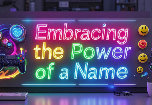 Embracing the Power of a Name