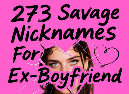273 Savage Nicknames For Ex-Boyfriend