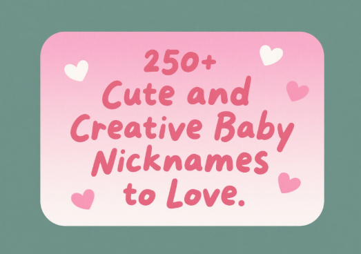250+ Cute and Creative Baby Nicknames to Love