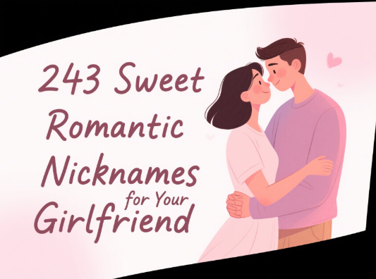 243 Sweet Romantic Nicknames for Your Girlfriend